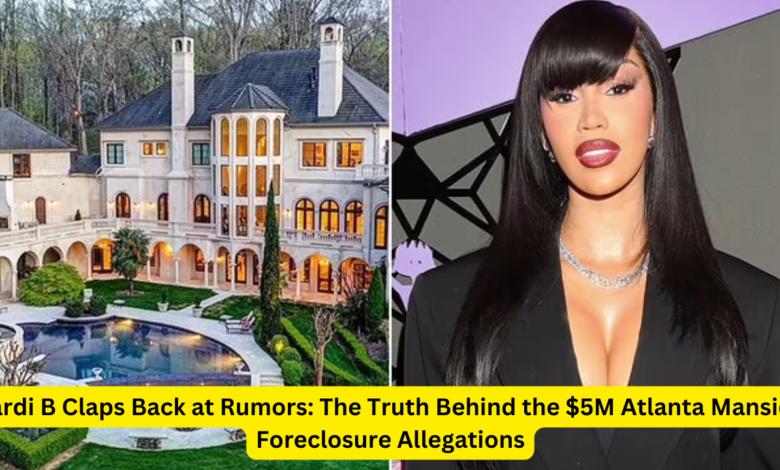 Cardi B Claps Back at Rumors: The Truth Behind the $5M Atlanta Mansion Foreclosure Allegations