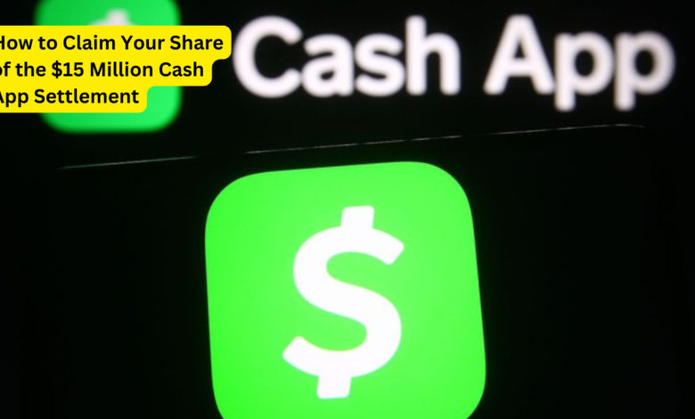 How to Claim Your Share of the $15 Million Cash App Settlement