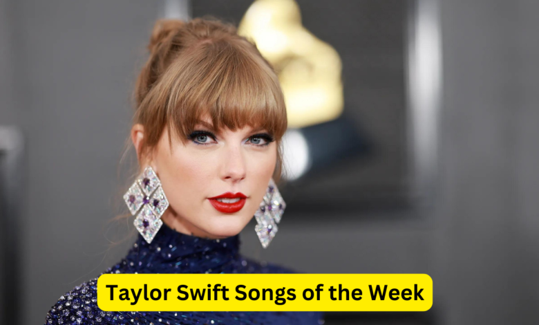 Taylor Swift Songs of the Week