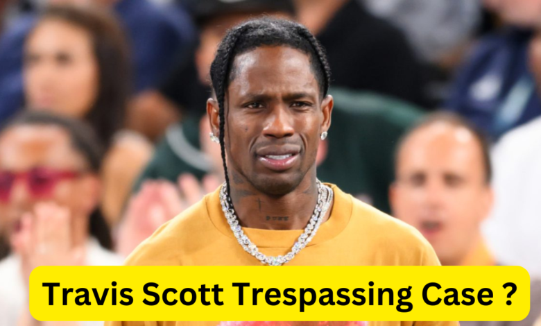 Travis Scott Trespassing Case